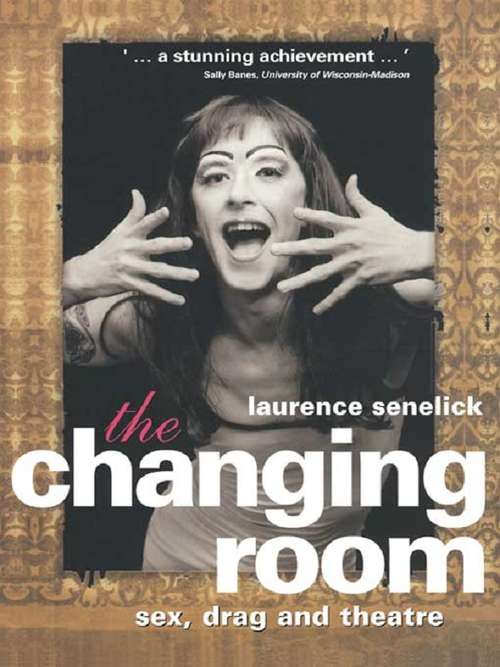 Book cover of The Changing Room: Sex, Drag and Theatre (Gender in Performance)