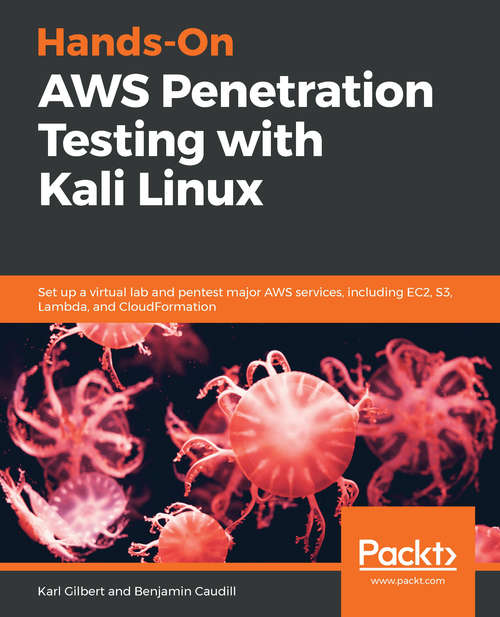 Book cover of Hands-On AWS Penetration Testing with Kali Linux: Set up a virtual lab and pentest major AWS services, including EC2, S3, Lambda, and CloudFormation