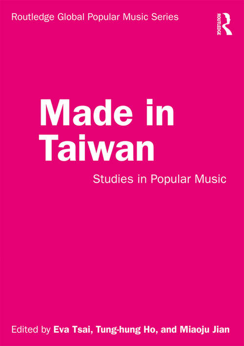 Book cover of Made in Taiwan: Studies in Popular Music (Routledge Global Popular Music Series)