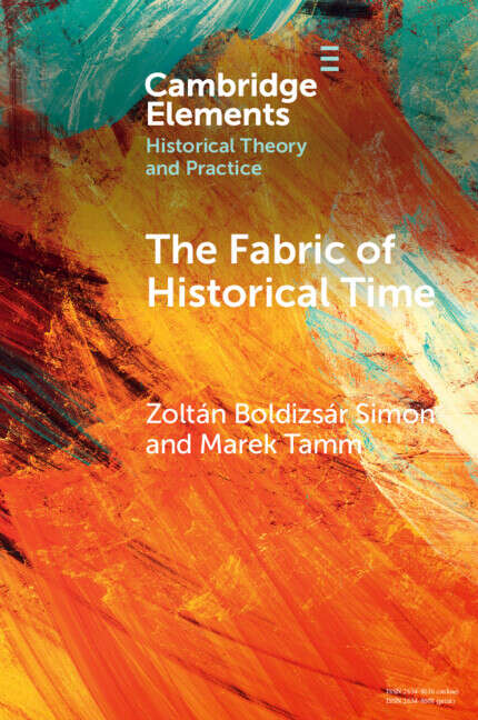 Book cover of Elements in Historical Theory and Practice: The Fabric of Historical Time (Elements In Historical Theory And Practice Ser.)