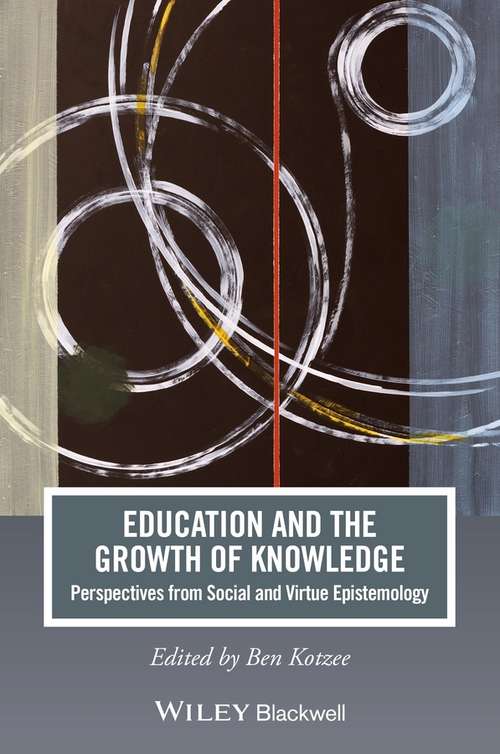 Book cover of Education and the Growth of Knowledge: Perspectives from Social and Virtue Epistemology (Journal of Philosophy of Education)