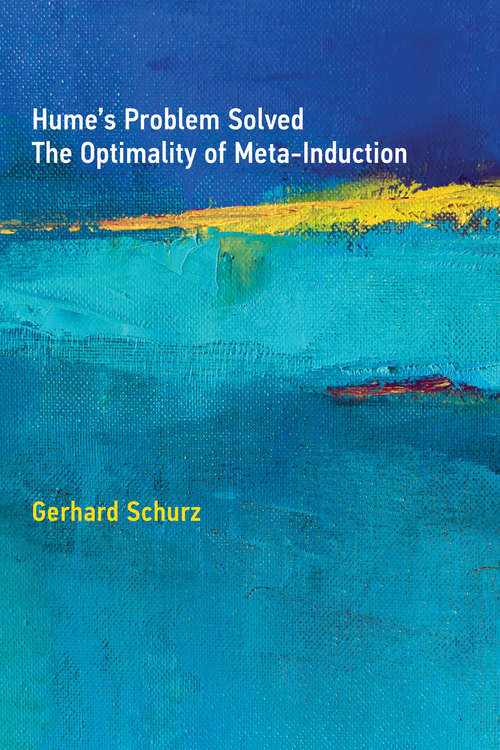 Book cover of Hume's Problem Solved: The Optimality of Meta-Induction (The\mit Press Ser.)