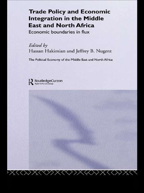 Book cover of Trade Policy and Economic Integration in the Middle East and North Africa: Economic Boundaries in Flux (Routledge Political Economy of the Middle East and North Africa: Vol. 1)