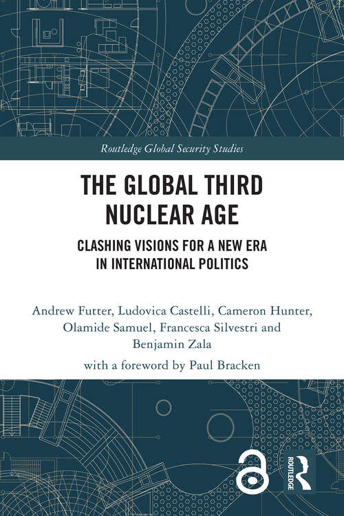 Book cover of The Global Third Nuclear Age: Clashing Visions for a New Era in International Politics (1) (Routledge Global Security Studies)