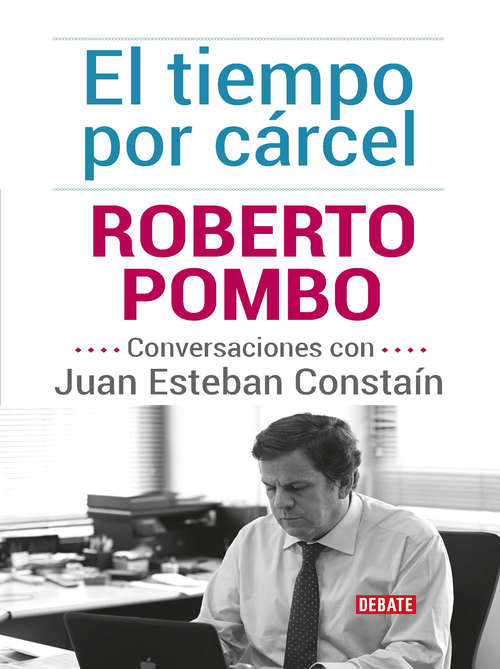 Book cover of El tiempo por cárcel: Conversaciones con Juan Esteban Constain