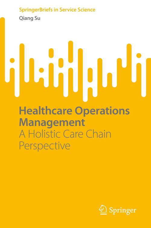 Book cover of Healthcare Operations Management: A Holistic Care Chain Perspective (1st ed. 2022) (SpringerBriefs in Service Science)