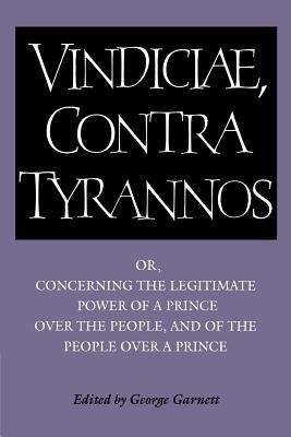 Book cover of Vindiciae, Contra Tyrannos: Or, Concerning the Legitimate Power of a Prince Over the People, and of the People Over a Prince (Cambridge Texts in the History of Political Thought)