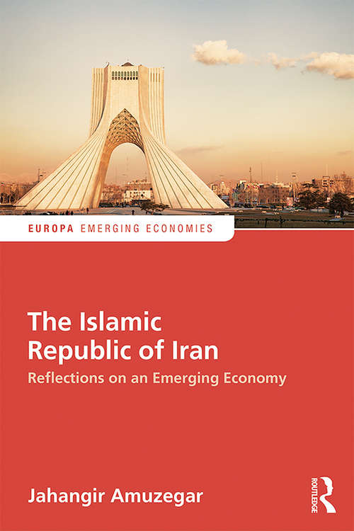 Book cover of The Islamic Republic of Iran: Reflections on an Emerging Economy (Europa Perspectives: Emerging Economies Ser.)