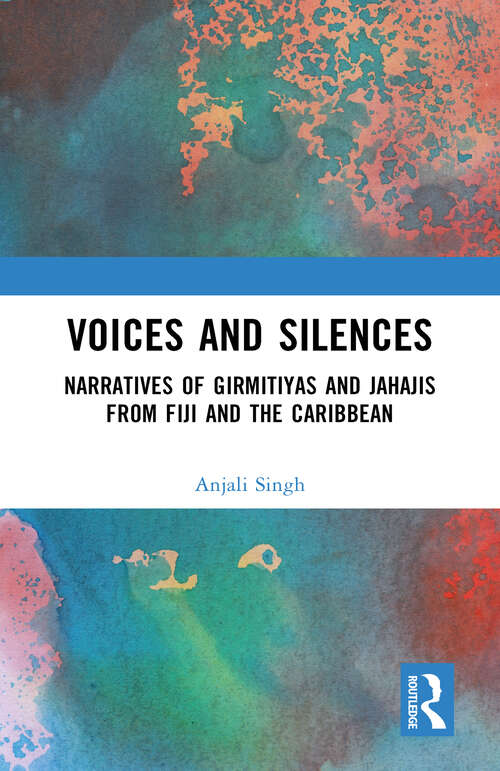 Book cover of Voices and Silences: Narratives of Girmitiyas and Jahajis from Fiji and the Caribbean