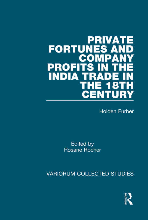 Book cover of Private Fortunes and Company Profits in the India Trade in the 18th Century (Variorum Collected Studies)