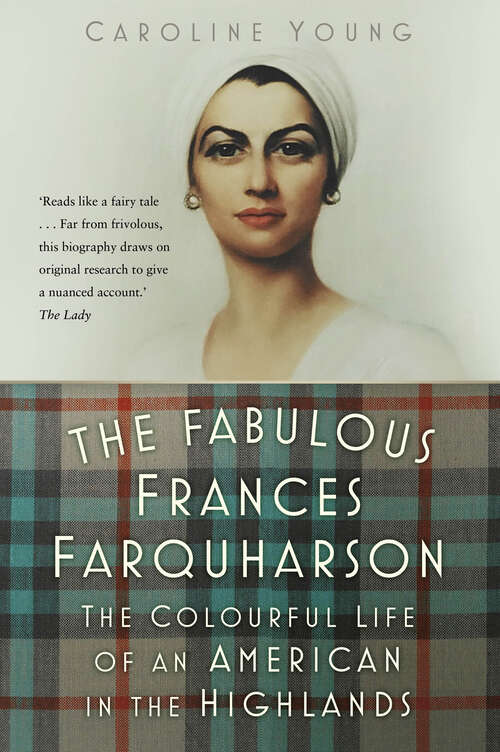 Book cover of The Fabulous Frances Farquharson: The Colourful Life of an American in the Highlands