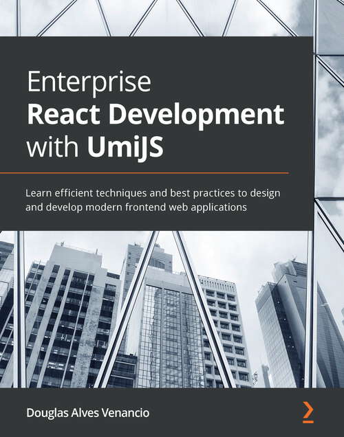 Book cover of Enterprise React Development with UmiJS: Learn efficient techniques and best practices to design and develop modern frontend web applications
