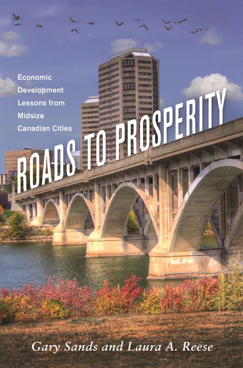 Book cover of Roads to Prosperity: Economic Development Lessons from Midsize Canadian Cities