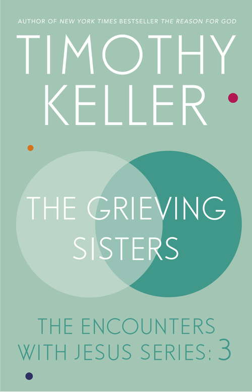 Book cover of The Grieving Sisters: The Encounters With Jesus Series: 3