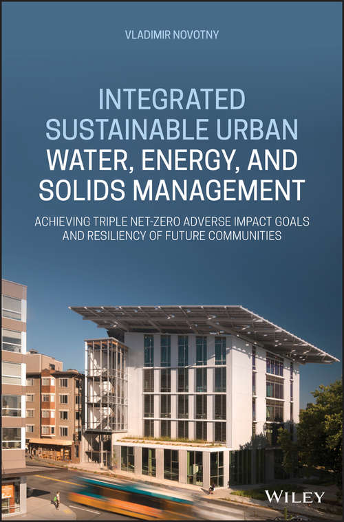 Book cover of Integrated Sustainable Urban Water, Energy, and Solids Management: Achieving Triple Net-Zero Adverse Impact Goals and Resiliency of Future Communities