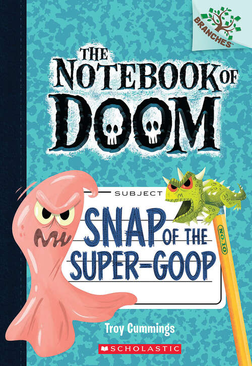 Book cover of Snap of the Super-Goop: A Branches Book (The Notebook of Doom #10)