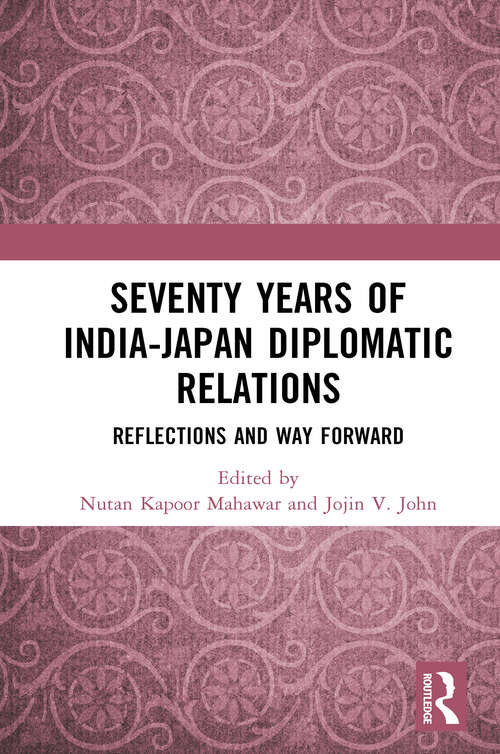 Book cover of Seventy Years of India-Japan Diplomatic Relations: Reflections and Way Forward