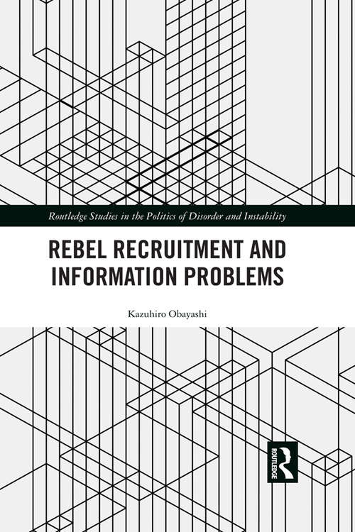 Book cover of Rebel Recruitment and Information Problems (Routledge Studies in the Politics of Disorder and Instability)