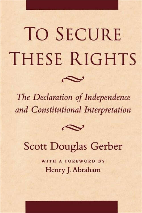 Book cover of To Secure These Rights: The Declaration of Independence and Constitutional Interpretation