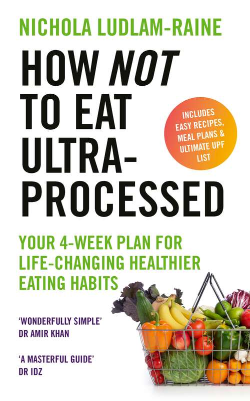 Book cover of How Not to Eat Ultra-Processed: Your 4-week plan for life-changing healthier eating habits