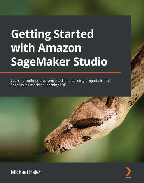 Book cover of Getting Started with Amazon SageMaker Studio: Learn to build end-to-end machine learning projects in the SageMaker machine learning IDE