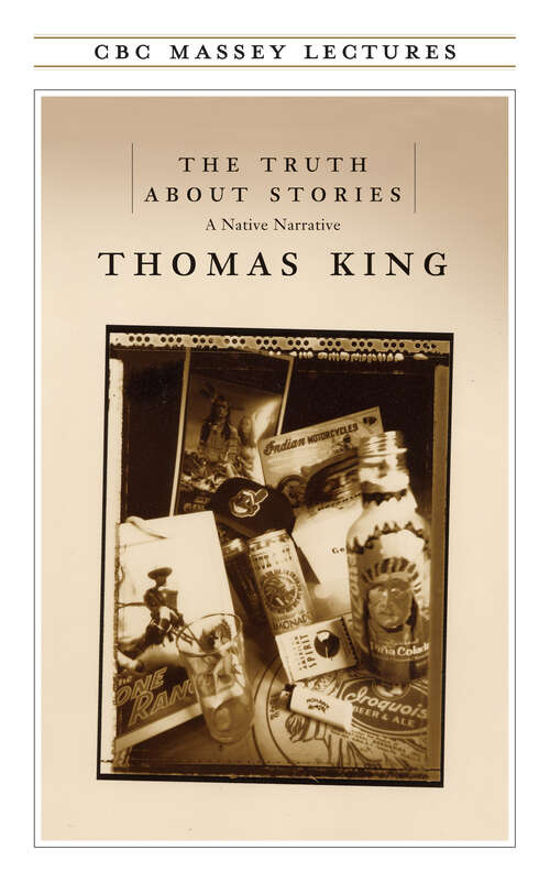 Book cover of The Truth About Stories: A Native Narrative (The CBC Massey Lectures)