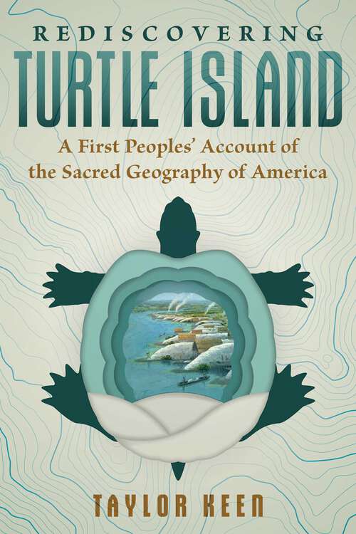 Book cover of Rediscovering Turtle Island: A First Peoples' Account of the Sacred Geography of America