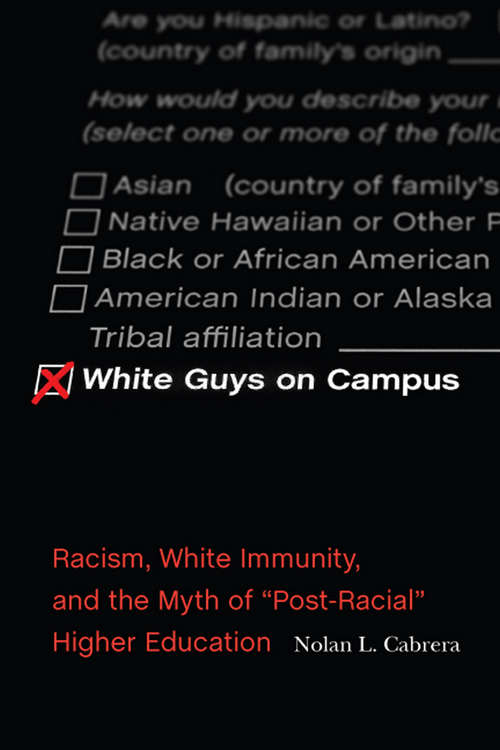 Book cover of White Guys on Campus: Racism, White Immunity, and the Myth of "Post-Racial" Higher Education (The American Campus)