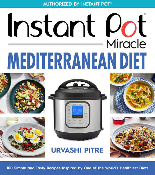 Book cover of Instant Pot Miracle Mediterranean Diet Cookbook: 100 Simple and Tasty Recipes Inspired by One of the World's Healthiest Diets