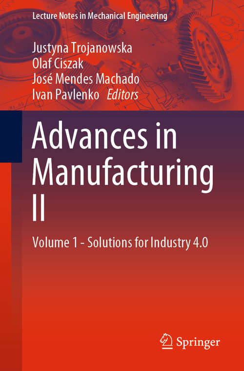 Book cover of Advances in Manufacturing II: Volume 1 - Solutions For Industry 4. 0 (Lecture Notes in Mechanical Engineering)