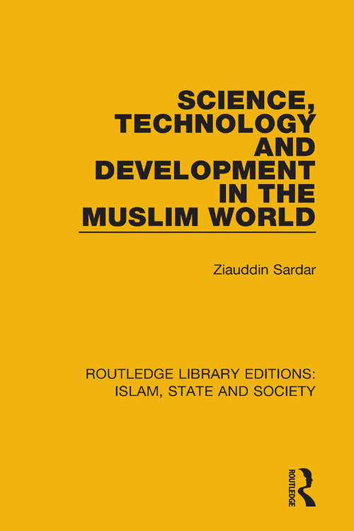 Book cover of Science, Technology and Development in the Muslim World (Routledge Library Editions: Islam, State and Society)