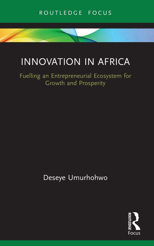 Book cover of Innovation in Africa: Fuelling an Entrepreneurial Ecosystem for Growth and Prosperity (Routledge Focus on Business and Management)