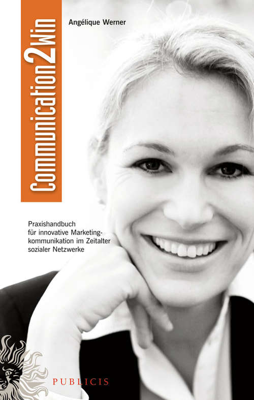 Book cover of Communication2Win: Praxishandbuch für Innovative Marketingkommunikation im Zeitalter Sozialer Netzwerke