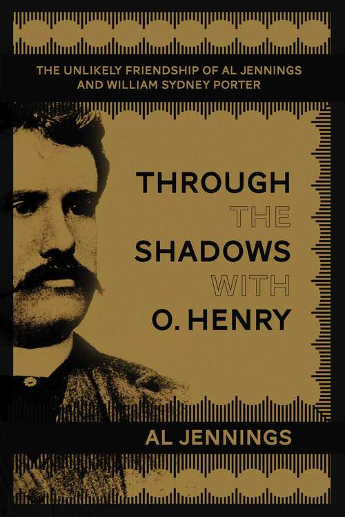 Book cover of Through the Shadows with O. Henry: The Unlikely Friendship of Al Jennings and William Sydney Porter (Proprietary)
