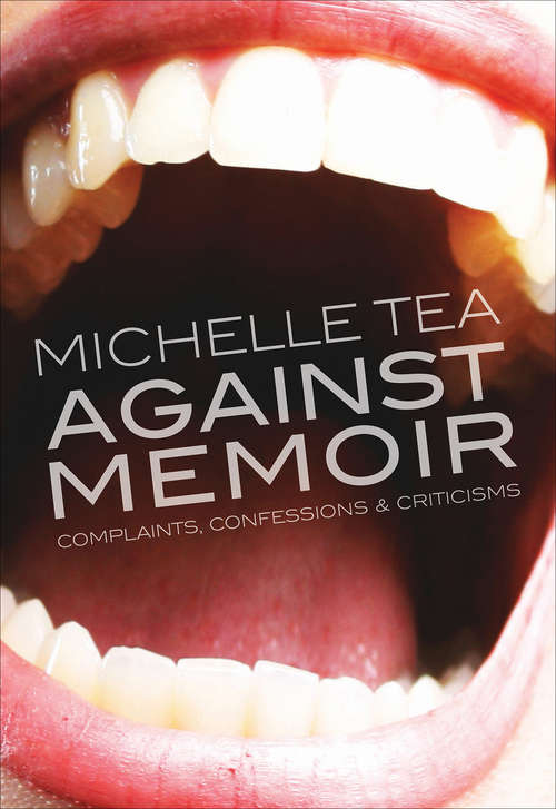 Book cover of Against Memoir: Complaints, Confessions & Criticisms