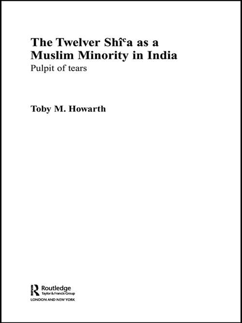 Book cover of The Twelver Shi'a as a Muslim Minority in India: Pulpit of Tears (Routledge Persian and Shi'i Studies)