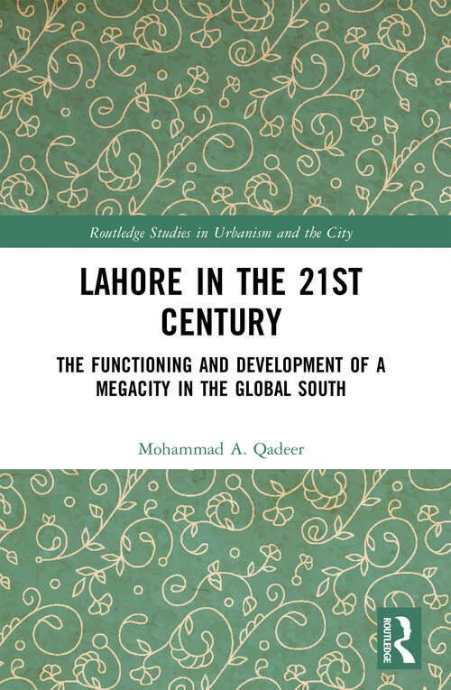 Book cover of Lahore in the 21st Century: The Functioning and Development of a Megacity in the Global South (Routledge Studies in Urbanism and the City)