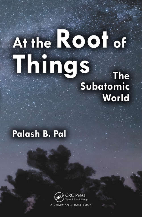 Book cover of At the Root of Things: The Subatomic World