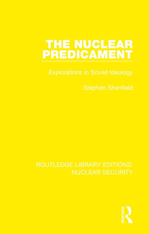 Book cover of The Nuclear Predicament: Explorations in Soviet Ideology (Routledge Library Editions: Nuclear Security)