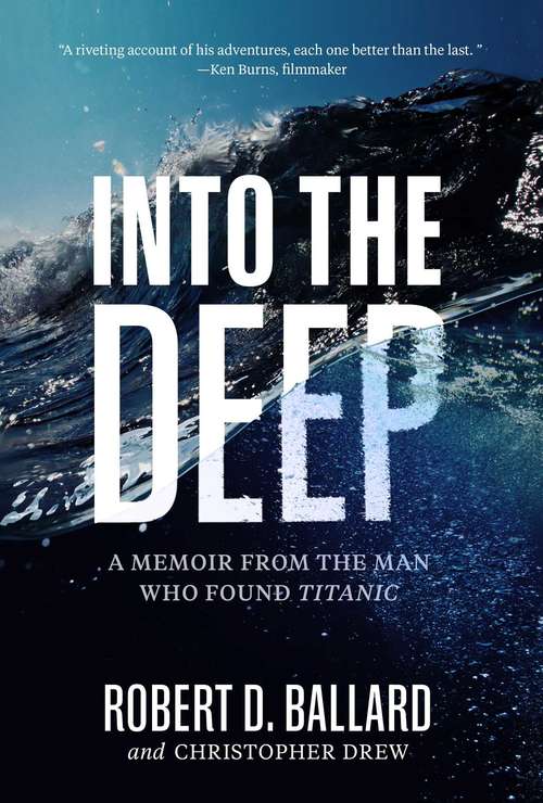 Book cover of Into the Deep: A Memoir From the Man Who Found Titanic