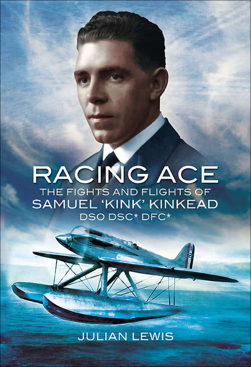 Book cover of Racing Ace: The Fights and Flights of 'Kink' Kinkead DSO, DSC*, DFC*
