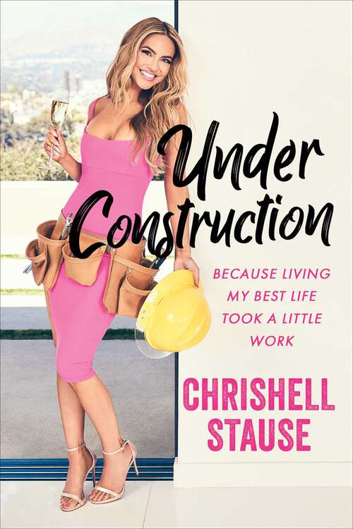 Book cover of Under Construction: Because Living My Best Life Took a Little Work