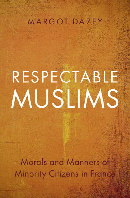 Book cover of Respectable Muslims: Morals and Manners of Minority Citizens in France (Cambridge Studies in Social Theory, Religion and Politics)