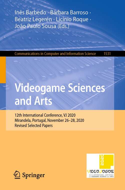 Book cover of Videogame Sciences and Arts: 12th International Conference, VJ 2020, Mirandela, Portugal, November 26–28, 2020, Revised Selected Papers (1st ed. 2022) (Communications in Computer and Information Science #1531)