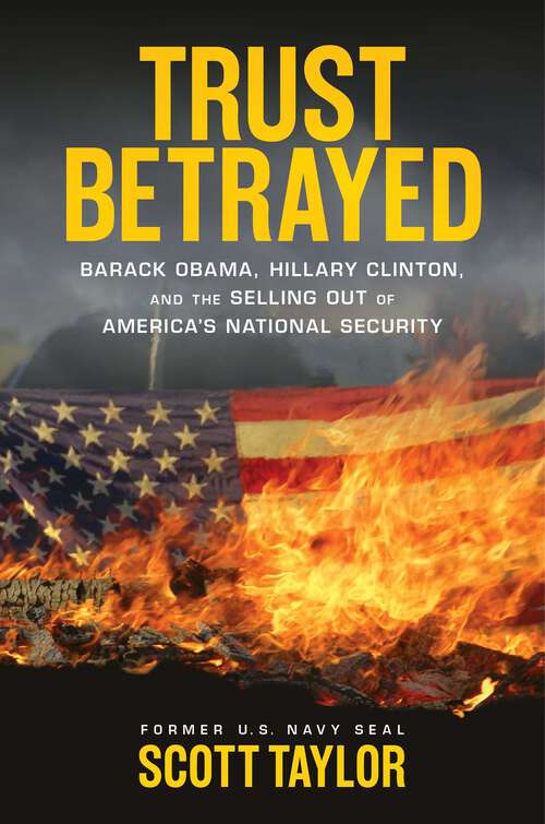 Book cover of Trust Betrayed: Barack Obama, Hillary Clinton, and the Selling Out of America's National Security