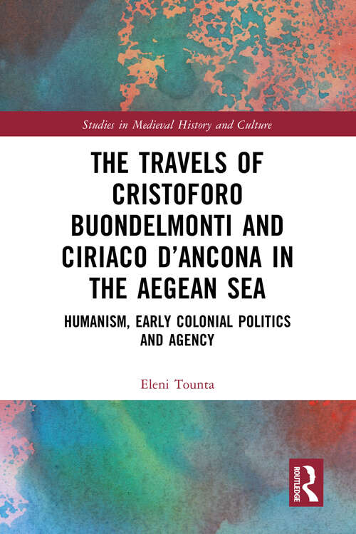 Book cover of The Travels of Cristoforo Buondelmonti and Ciriaco d’Ancona in the Aegean Sea: Humanism, Early Colonial Politics and Agency (ISSN)