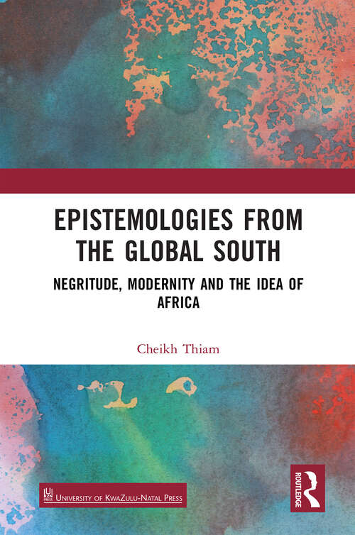 Book cover of Epistemologies from the Global South: Negritude, Modernity and the Idea of Africa