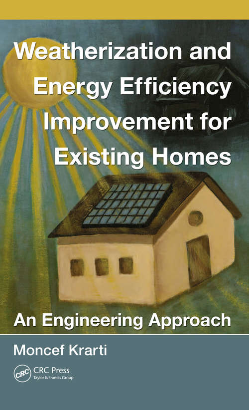 Book cover of Weatherization and Energy Efficiency Improvement for Existing Homes: An Engineering Approach (1) (Mechanical and Aerospace Engineering Series)