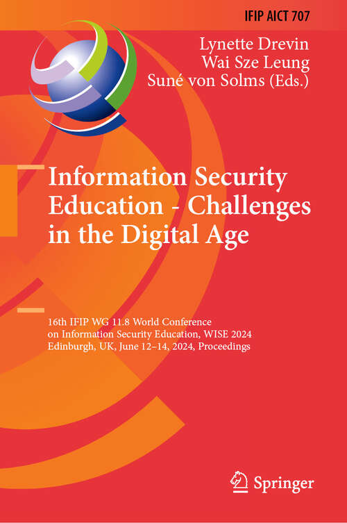 Book cover of Information Security Education - Challenges in the Digital Age: 16th IFIP WG 11.8 World Conference on Information Security Education, WISE 2024, Edinburgh, UK, June 12–14, 2024, Proceedings (2024) (IFIP Advances in Information and Communication Technology #707)