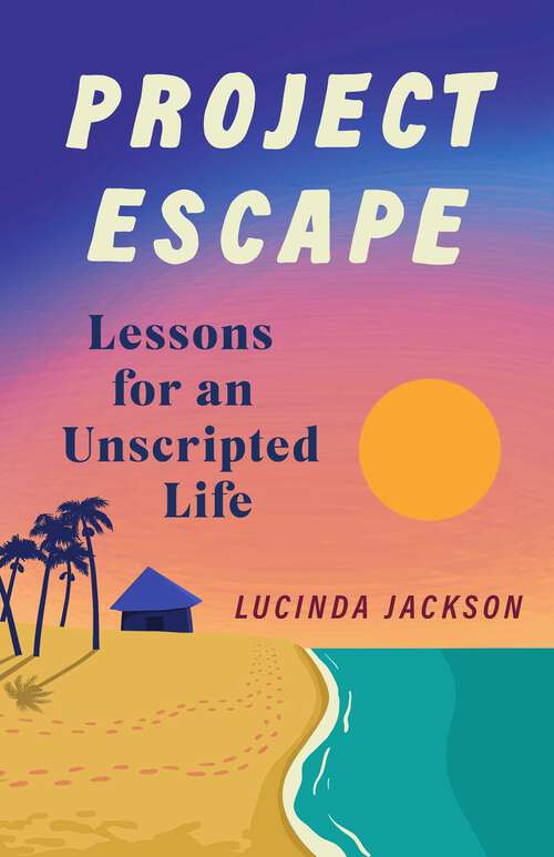 Book cover of Project Escape: Lessons for an Unscripted Life